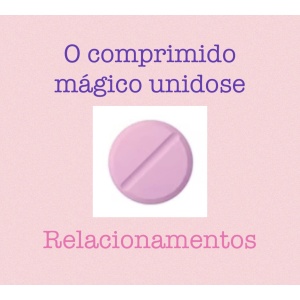 O comprimido mágico unidose - relacionamentos