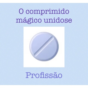 O comprimido mágico unidose - vida profissional