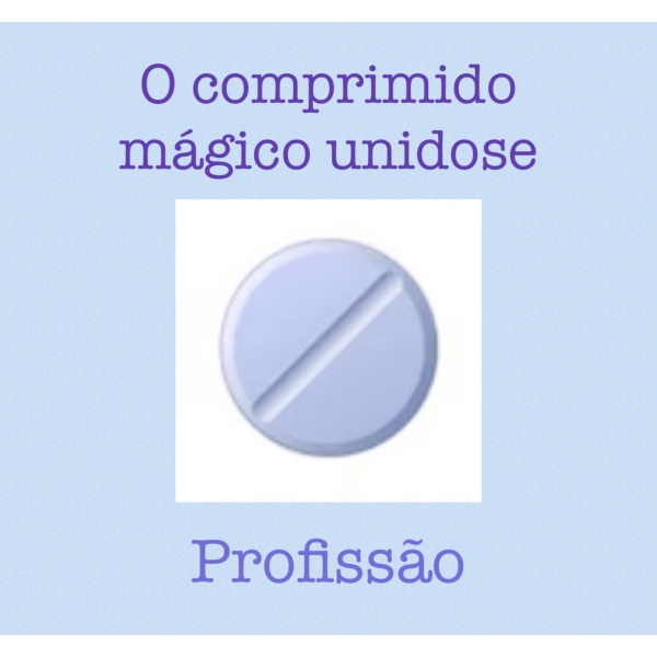 O comprimido mágico unidose - vida profissional
